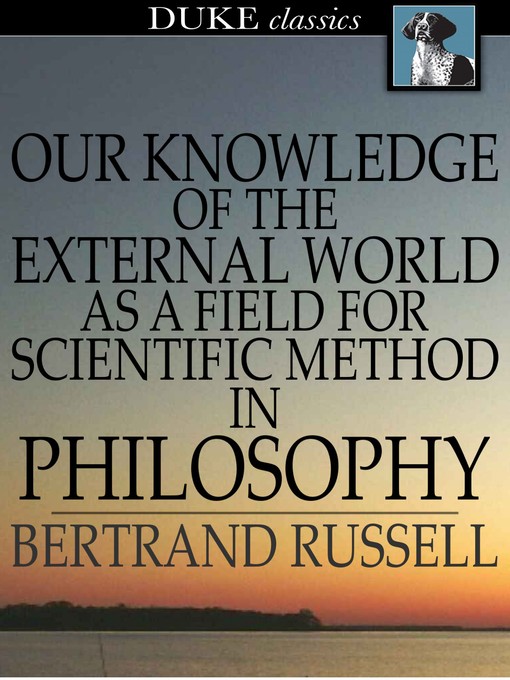 Title details for Our Knowledge of the External World as a Field for Scientific Method in Philosophy by Bertrand Russell - Available